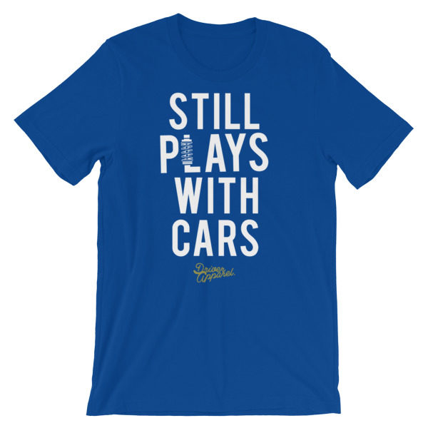 Still Plays With Cars t-Shirt