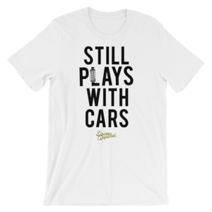 Still Plays With Cars t-Shirt