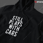 Still Plays With Cars Hoodie