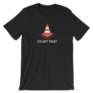 I'd Hit That (Cone) t-Shirt - Car Racing Shirt